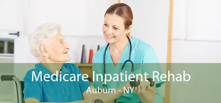 Medicare Inpatient Rehab Auburn - NY