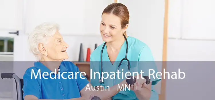 Medicare Inpatient Rehab Austin - MN