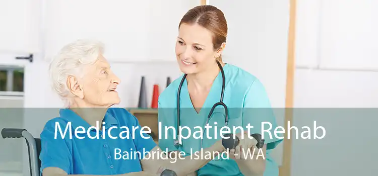 Medicare Inpatient Rehab Bainbridge Island - WA