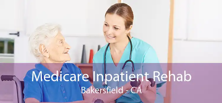 Medicare Inpatient Rehab Bakersfield - CA