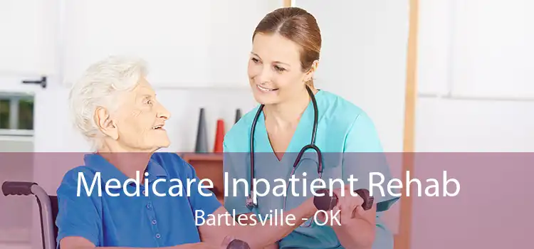 Medicare Inpatient Rehab Bartlesville - OK