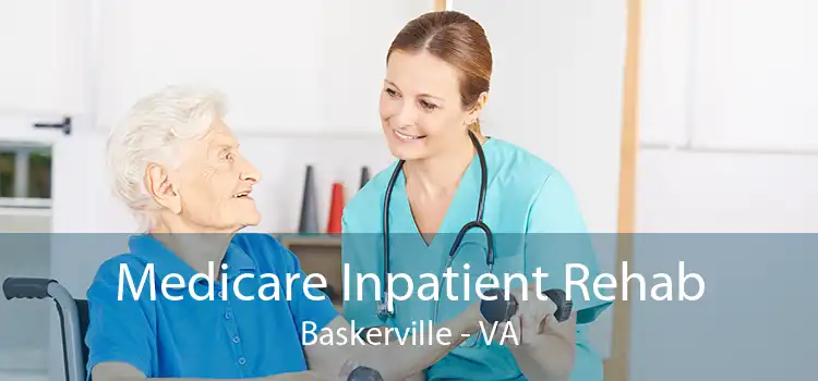 Medicare Inpatient Rehab Baskerville - VA