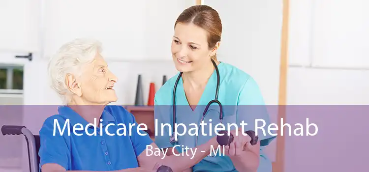 Medicare Inpatient Rehab Bay City - MI