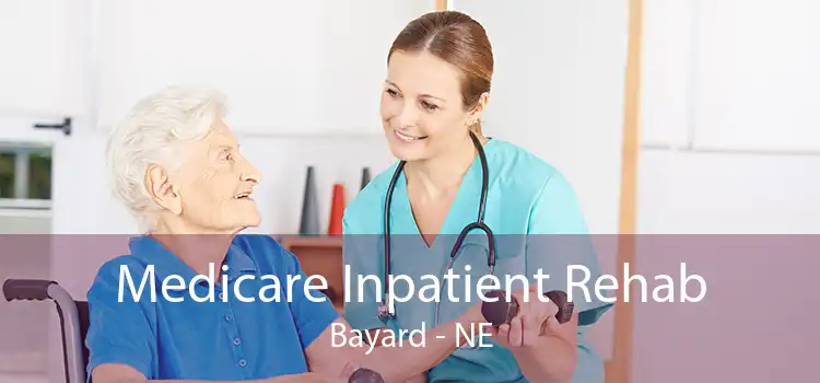 Medicare Inpatient Rehab Bayard - NE