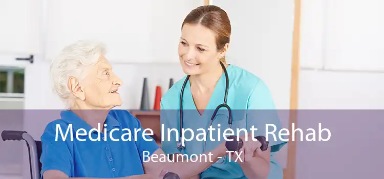 Medicare Inpatient Rehab Beaumont - TX