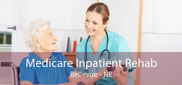 Medicare Inpatient Rehab Bellevue - NE