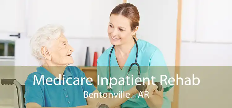 Medicare Inpatient Rehab Bentonville - AR