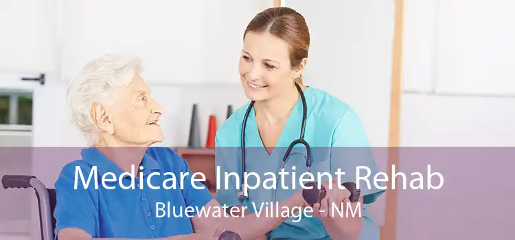 Medicare Inpatient Rehab Bluewater Village - NM