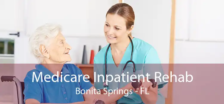 Medicare Inpatient Rehab Bonita Springs - FL