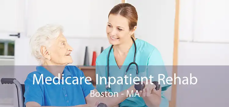 Medicare Inpatient Rehab Boston - MA