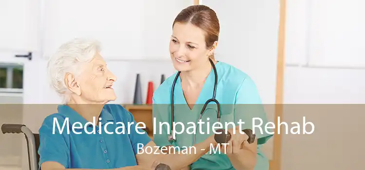 Medicare Inpatient Rehab Bozeman - MT