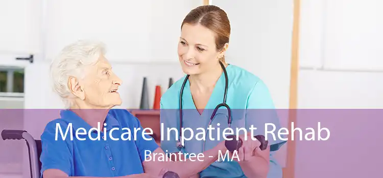 Medicare Inpatient Rehab Braintree - MA