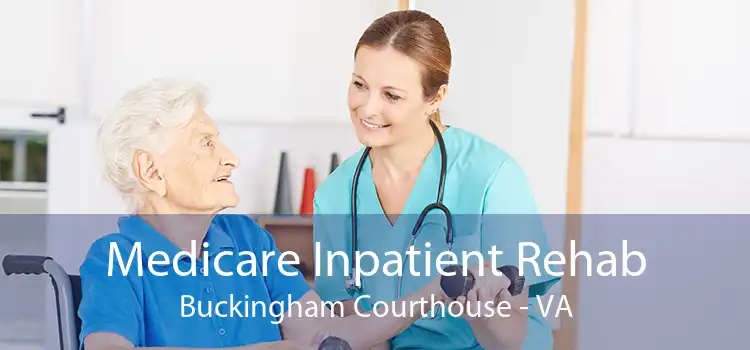 Medicare Inpatient Rehab Buckingham Courthouse - VA