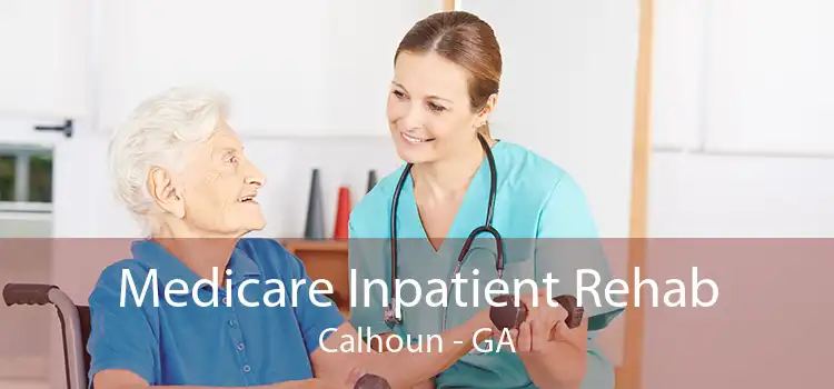 Medicare Inpatient Rehab Calhoun - GA