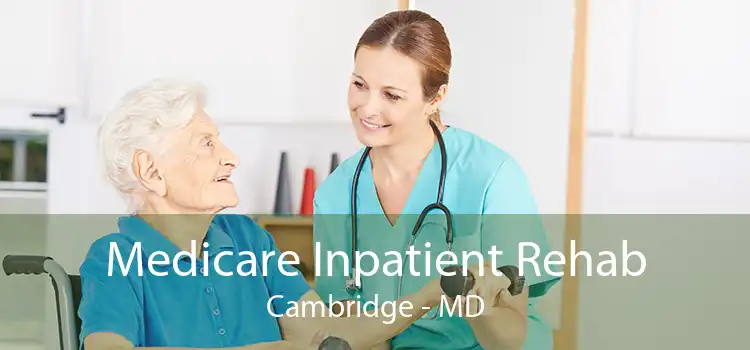 Medicare Inpatient Rehab Cambridge - MD