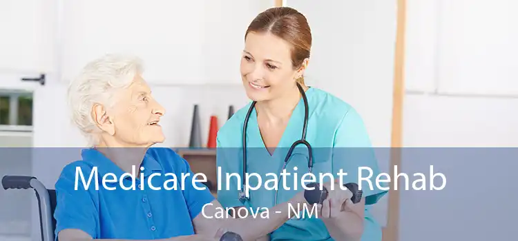 Medicare Inpatient Rehab Canova - NM