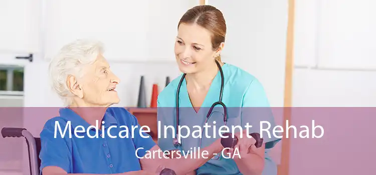 Medicare Inpatient Rehab Cartersville - GA