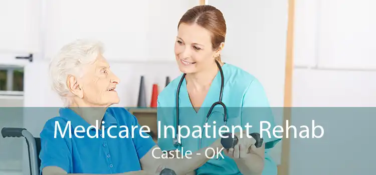 Medicare Inpatient Rehab Castle - OK