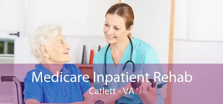 Medicare Inpatient Rehab Catlett - VA