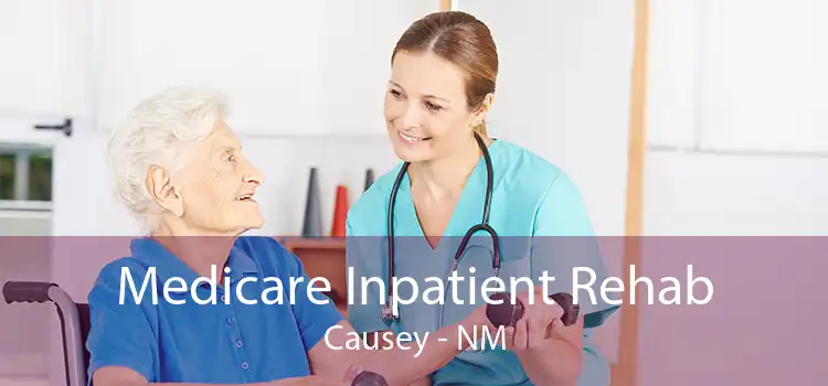 Medicare Inpatient Rehab Causey - NM