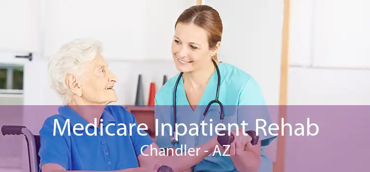 Medicare Inpatient Rehab Chandler - AZ