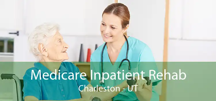 Medicare Inpatient Rehab Charleston - UT