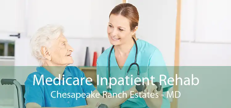 Medicare Inpatient Rehab Chesapeake Ranch Estates - MD