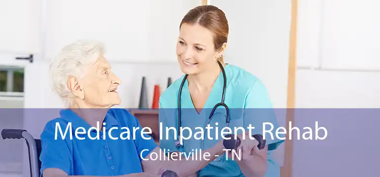 Medicare Inpatient Rehab Collierville - TN