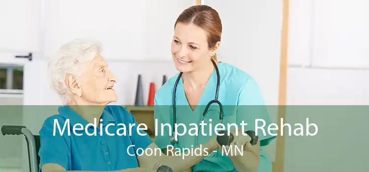 Medicare Inpatient Rehab Coon Rapids - MN