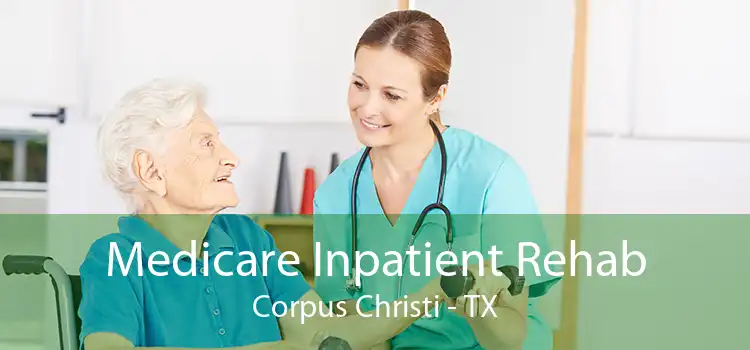 Medicare Inpatient Rehab Corpus Christi - TX