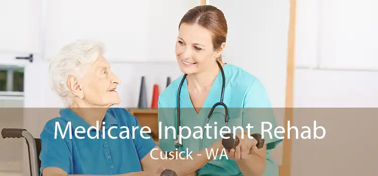 Medicare Inpatient Rehab Cusick - WA