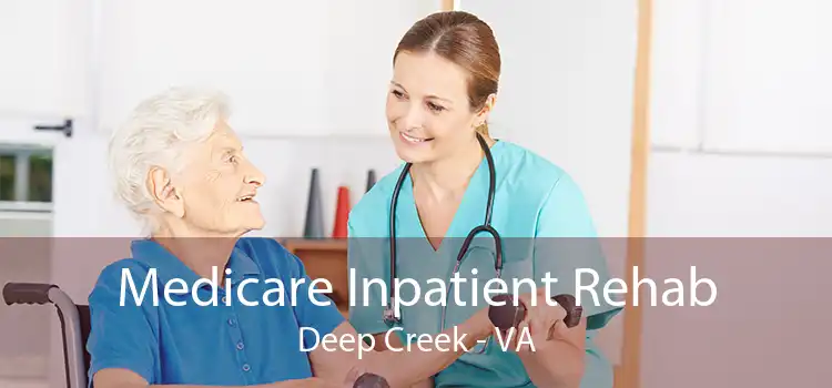 Medicare Inpatient Rehab Deep Creek - VA