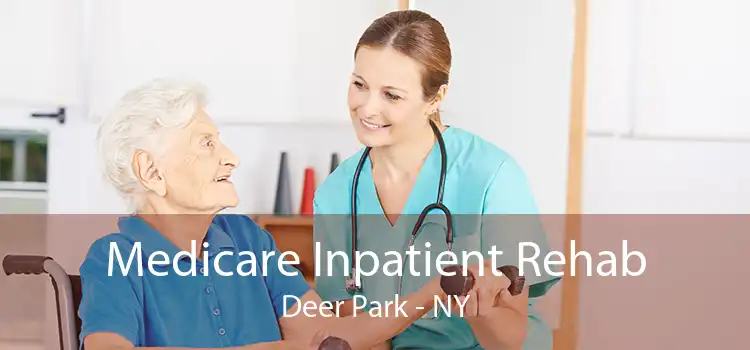 Medicare Inpatient Rehab Deer Park - NY