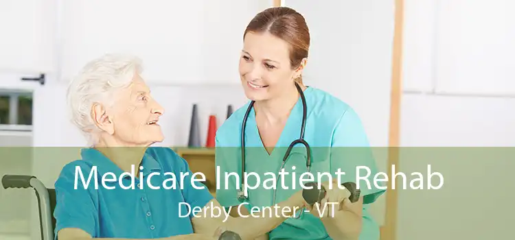 Medicare Inpatient Rehab Derby Center - VT