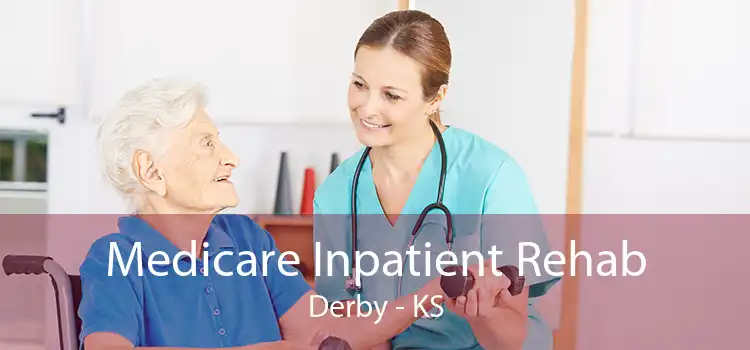 Medicare Inpatient Rehab Derby - KS