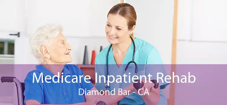 Medicare Inpatient Rehab Diamond Bar - CA