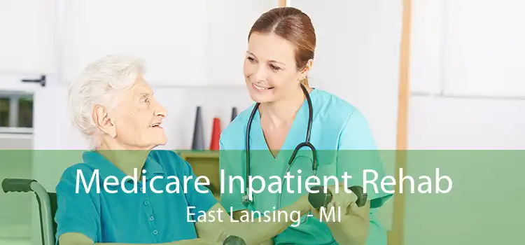 Medicare Inpatient Rehab East Lansing - MI