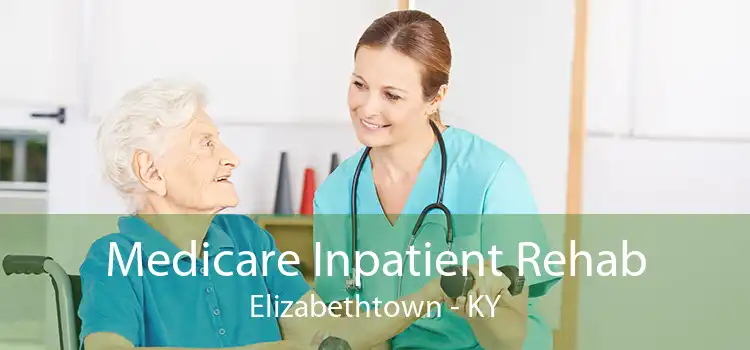 Medicare Inpatient Rehab Elizabethtown - KY