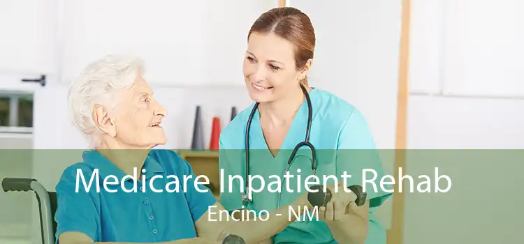 Medicare Inpatient Rehab Encino - NM