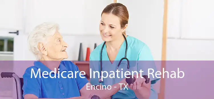 Medicare Inpatient Rehab Encino - TX