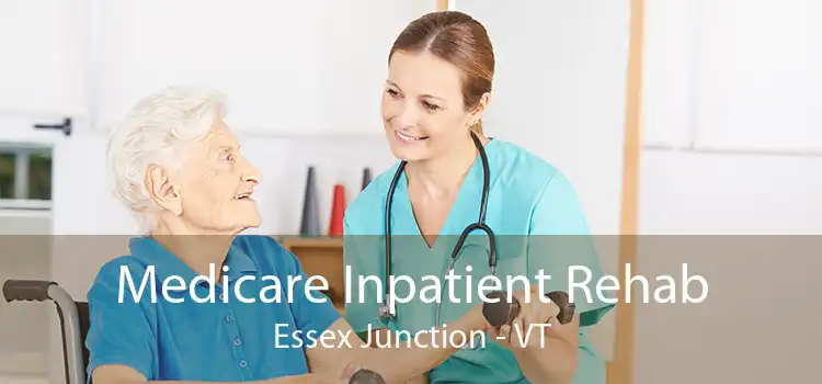 Medicare Inpatient Rehab Essex Junction - VT