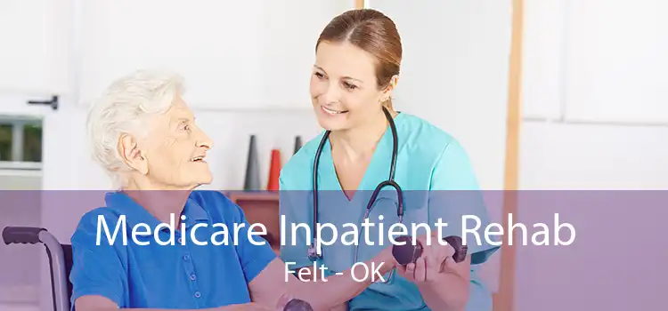 Medicare Inpatient Rehab Felt - OK