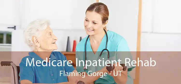 Medicare Inpatient Rehab Flaming Gorge - UT