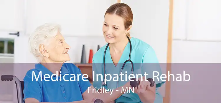 Medicare Inpatient Rehab Fridley - MN