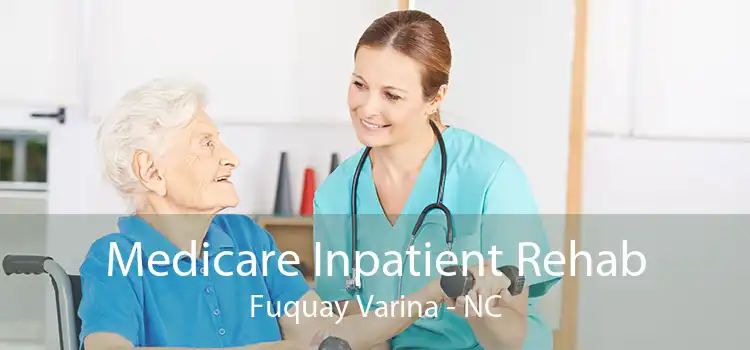 Medicare Inpatient Rehab Fuquay Varina - NC