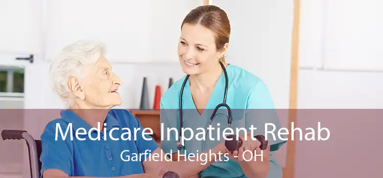 Medicare Inpatient Rehab Garfield Heights - OH