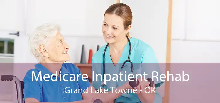 Medicare Inpatient Rehab Grand Lake Towne - OK