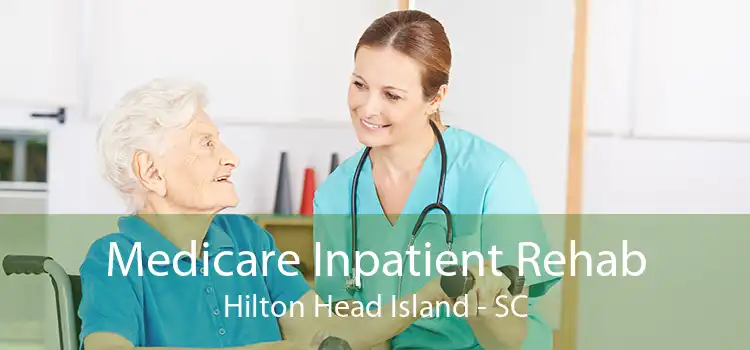 Medicare Inpatient Rehab Hilton Head Island - SC