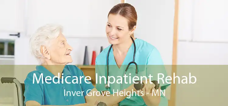 Medicare Inpatient Rehab Inver Grove Heights - MN