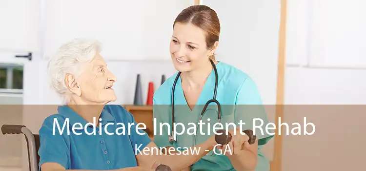 Medicare Inpatient Rehab Kennesaw - GA